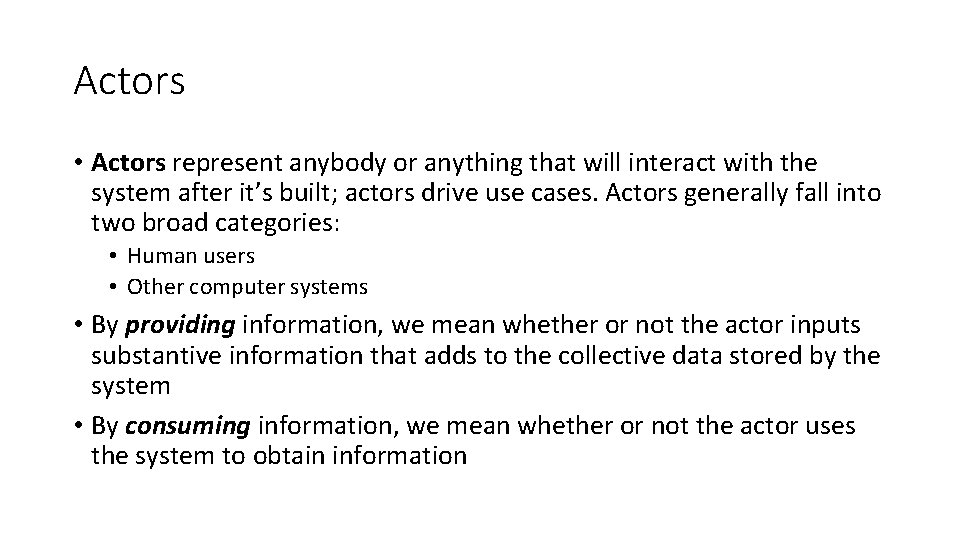 Actors • Actors represent anybody or anything that will interact with the system after