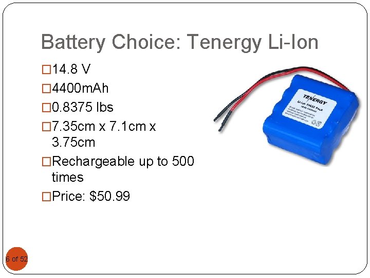 Battery Choice: Tenergy Li-Ion � 14. 8 V � 4400 m. Ah � 0.