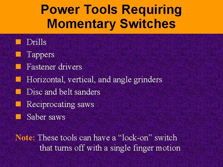 Power Tools Requiring Momentary Switches n n n n Drills Tappers Fastener drivers Horizontal,