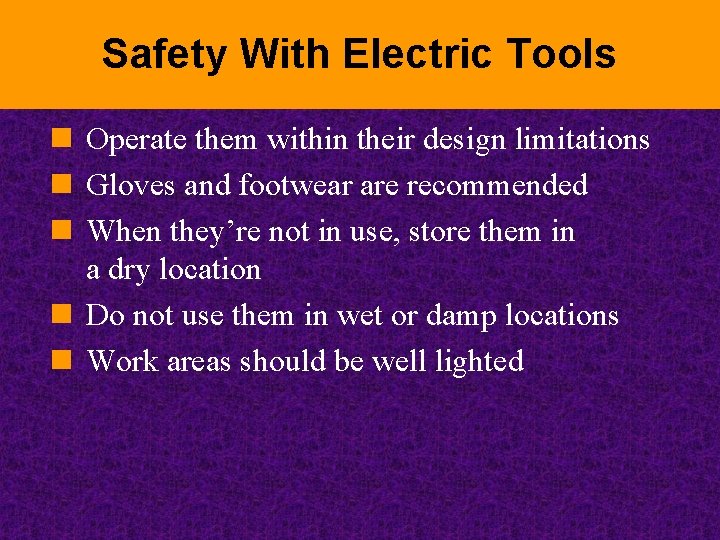 Safety With Electric Tools n Operate them within their design limitations n Gloves and
