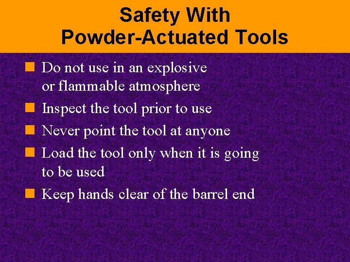 Safety With Powder-Actuated Tools n Do not use in an explosive or flammable atmosphere