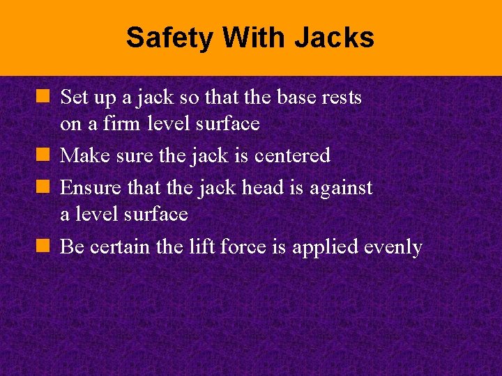 Safety With Jacks n Set up a jack so that the base rests on