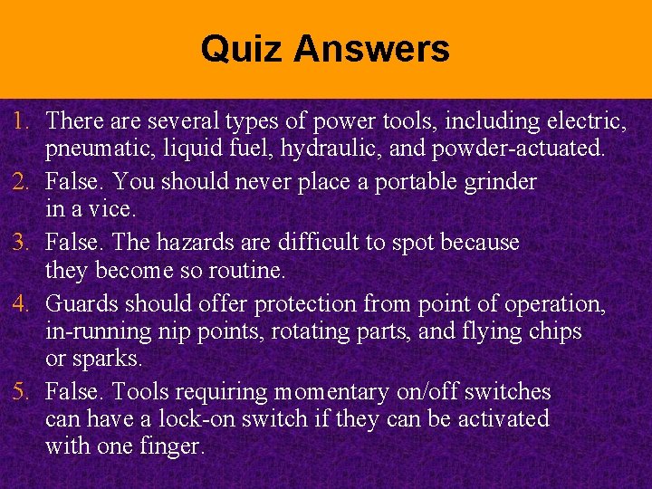 Quiz Answers 1. There are several types of power tools, including electric, pneumatic, liquid