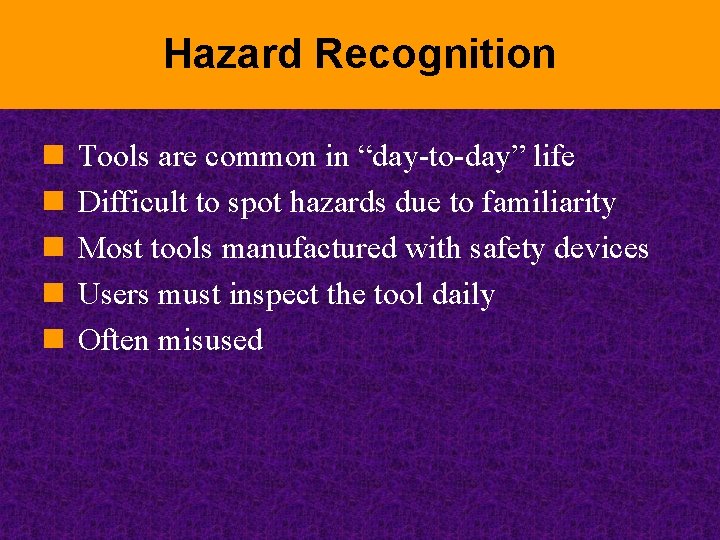 Hazard Recognition n n Tools are common in “day-to-day” life Difficult to spot hazards