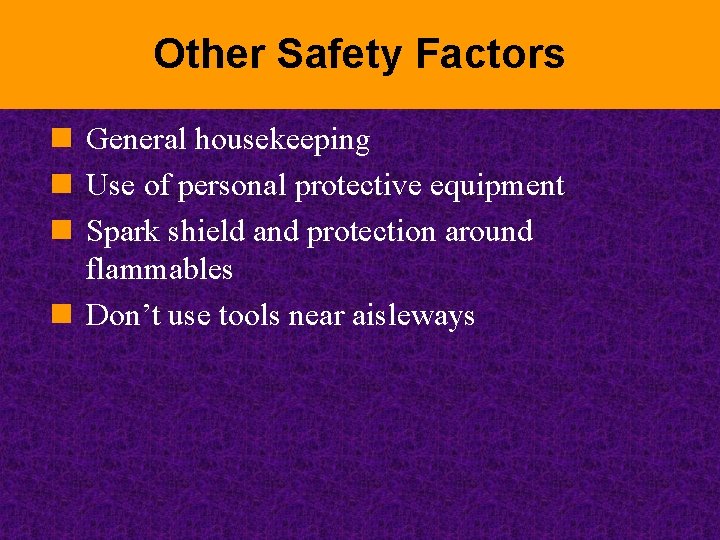 Other Safety Factors n General housekeeping n Use of personal protective equipment n Spark