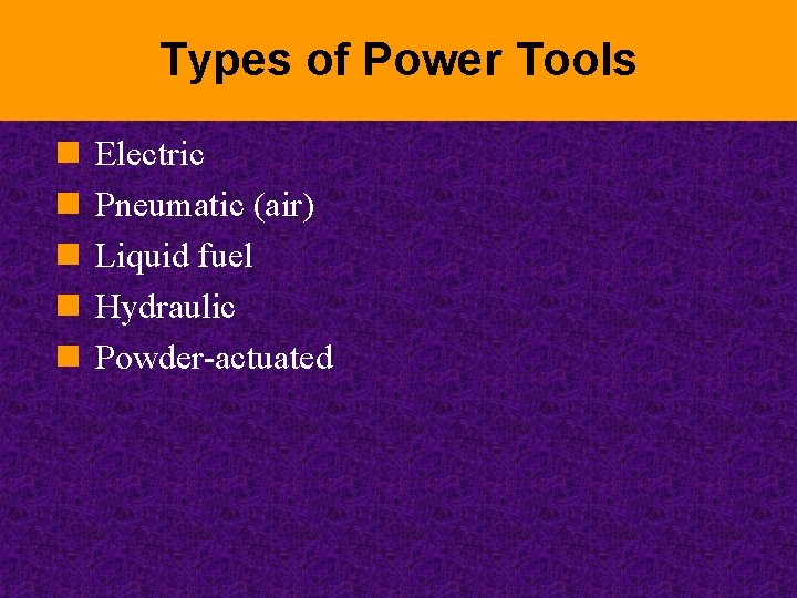 Types of Power Tools n n n Electric Pneumatic (air) Liquid fuel Hydraulic Powder-actuated