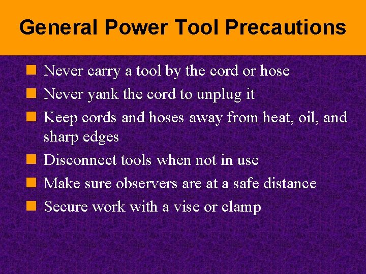 General Power Tool Precautions n Never carry a tool by the cord or hose