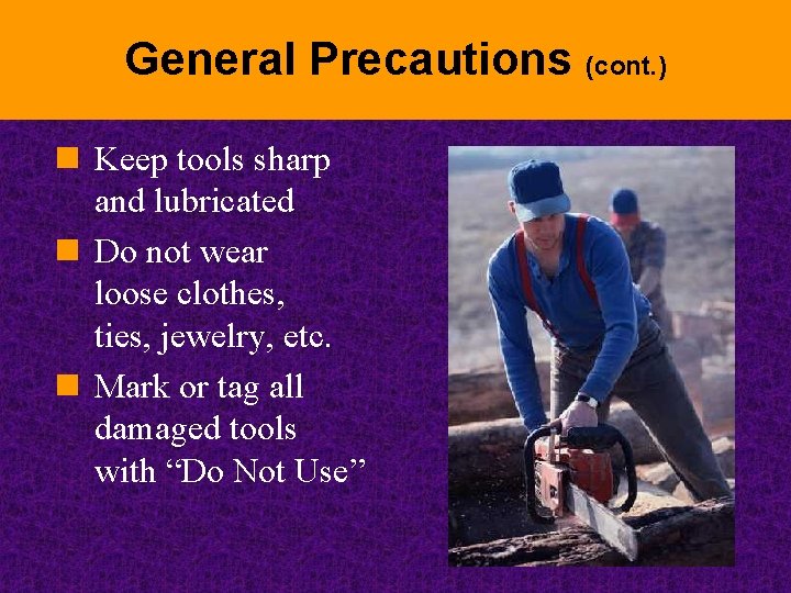 General Precautions (cont. ) n Keep tools sharp and lubricated n Do not wear