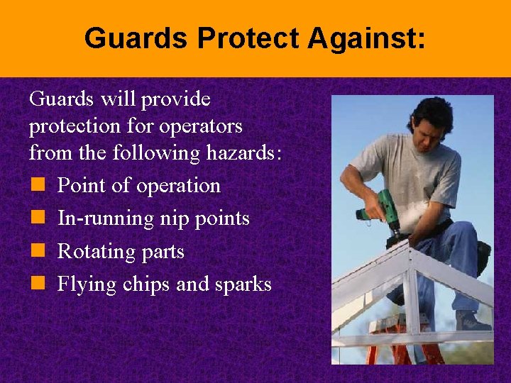 Guards Protect Against: Guards will provide protection for operators from the following hazards: n