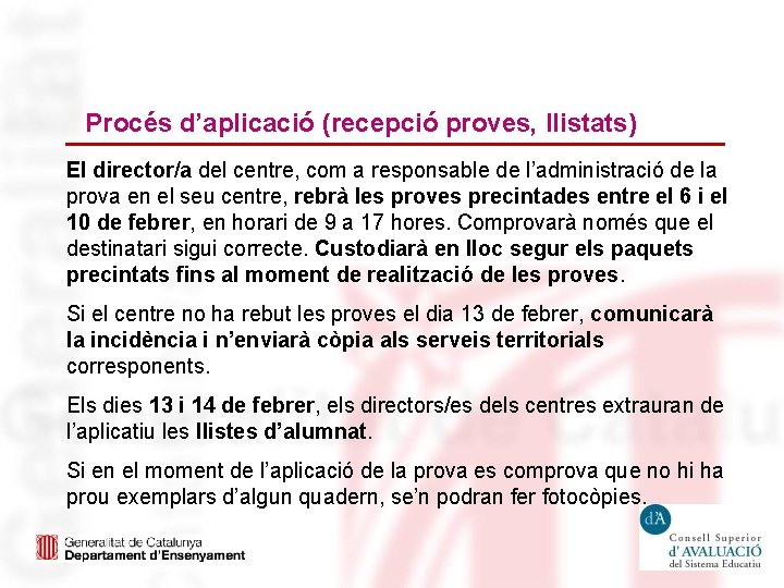 Procés d’aplicació (recepció proves, llistats) El director/a del centre, com a responsable de l’administració