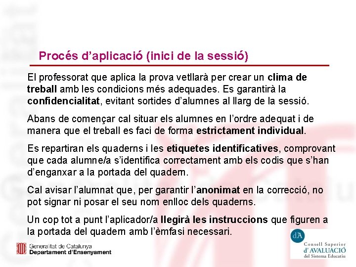 Procés d’aplicació (inici de la sessió) El professorat que aplica la prova vetllarà per