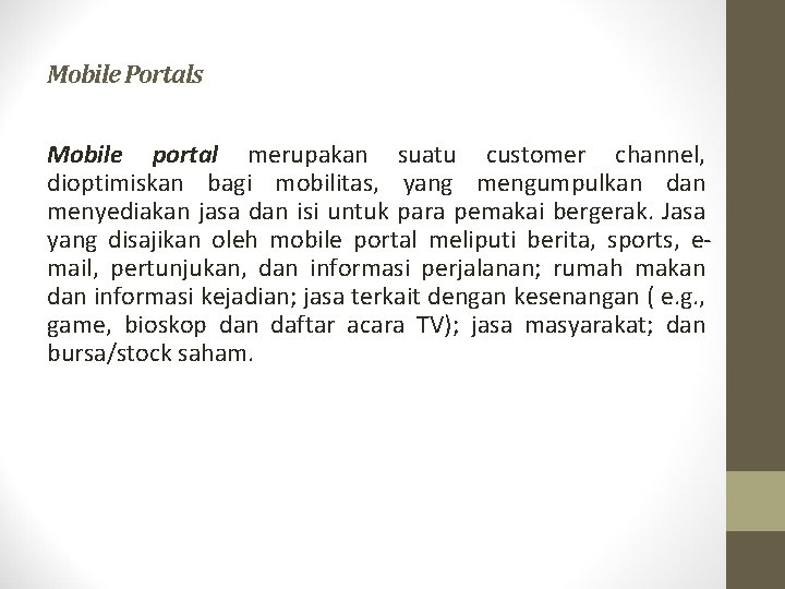 Mobile Portals Mobile portal merupakan suatu customer channel, dioptimiskan bagi mobilitas, yang mengumpulkan dan