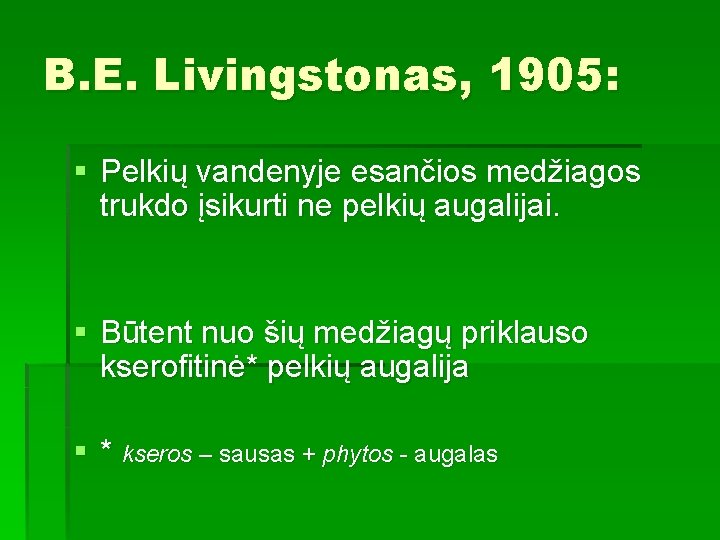 B. E. Livingstonas, 1905: § Pelkių vandenyje esančios medžiagos trukdo įsikurti ne pelkių augalijai.