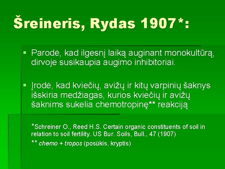 Šreineris, Rydas 1907*: § Parodė, kad ilgesnį laiką auginant monokultūrą, dirvoje susikaupia augimo inhibitoriai.