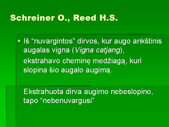 Schreiner O. , Reed H. S. § Iš “nuvargintos” dirvos, kur augo ankštinis augalas