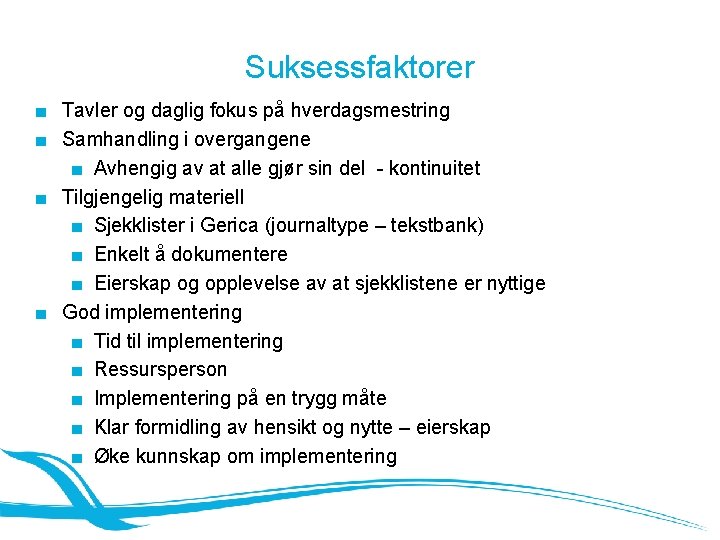 Suksessfaktorer ■ Tavler og daglig fokus på hverdagsmestring ■ Samhandling i overgangene ■ Avhengig