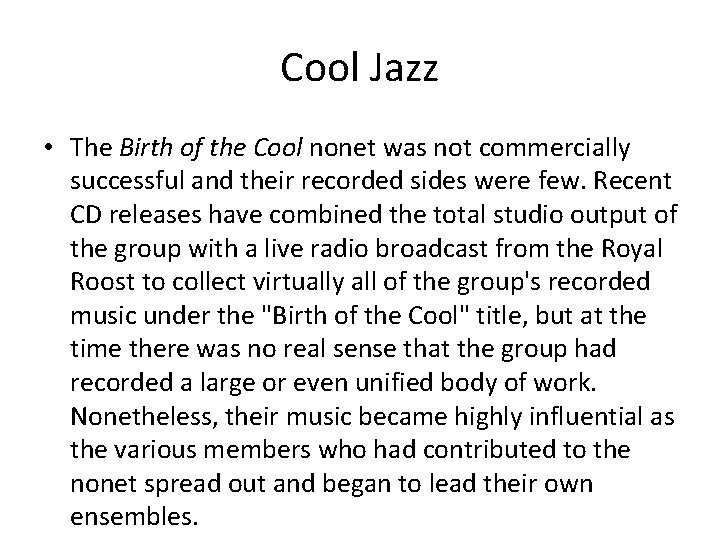 Cool Jazz • The Birth of the Cool nonet was not commercially successful and