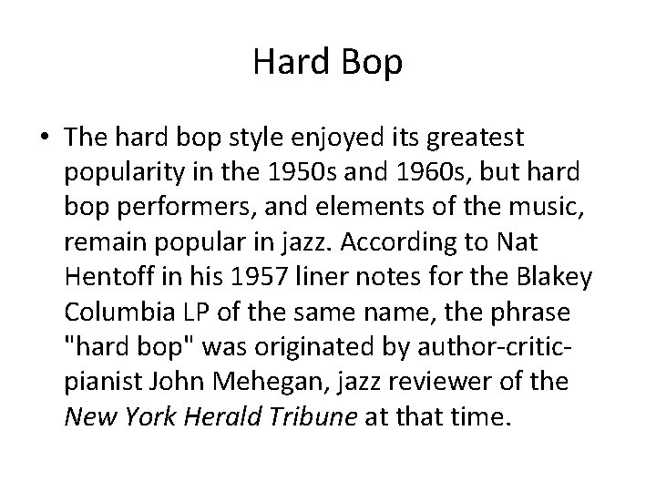 Hard Bop • The hard bop style enjoyed its greatest popularity in the 1950