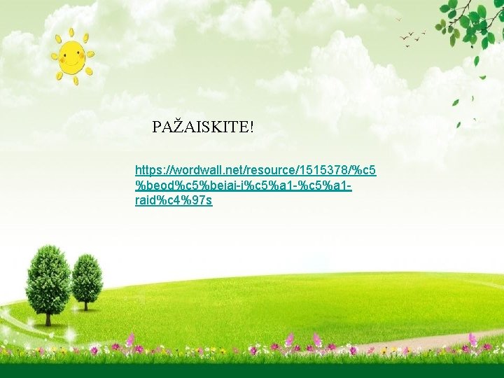 PAŽAISKITE! https: //wordwall. net/resource/1515378/%c 5 %beod%c 5%beiai-i%c 5%a 1 -%c 5%a 1 raid%c 4%97