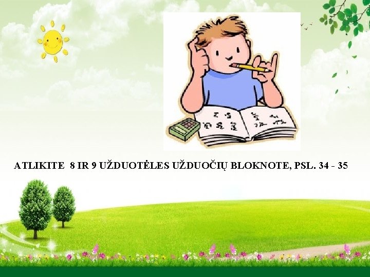 ATLIKITE 8 IR 9 UŽDUOTĖLES UŽDUOČIŲ BLOKNOTE, PSL. 34 - 35 