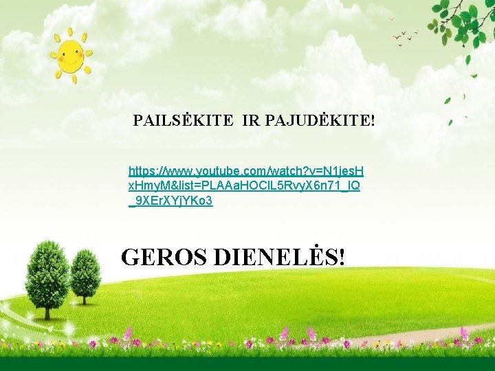 PAILSĖKITE IR PAJUDĖKITE! https: //www. youtube. com/watch? v=N 1 jes. H x. Hmy. M&list=PLAAa.