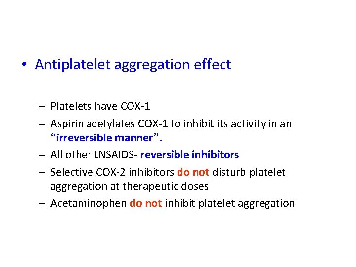  • Antiplatelet aggregation effect – Platelets have COX-1 – Aspirin acetylates COX-1 to