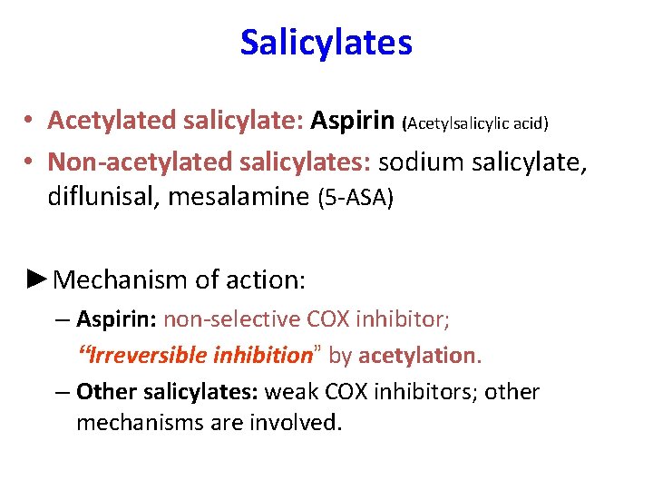 Salicylates • Acetylated salicylate: Aspirin (Acetylsalicylic acid) • Non-acetylated salicylates: sodium salicylate, diflunisal, mesalamine