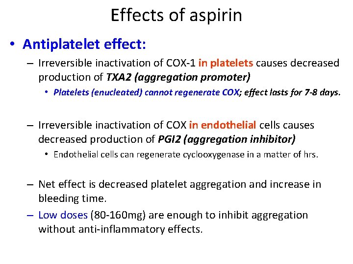 Effects of aspirin • Antiplatelet effect: – Irreversible inactivation of COX-1 in platelets causes