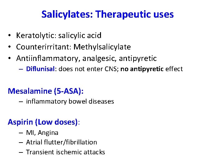 Salicylates: Therapeutic uses • Keratolytic: salicylic acid • Counterirritant: Methylsalicylate • Antiinflammatory, analgesic, antipyretic