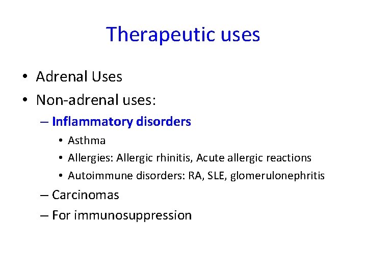 Therapeutic uses • Adrenal Uses • Non-adrenal uses: – Inflammatory disorders • Asthma •