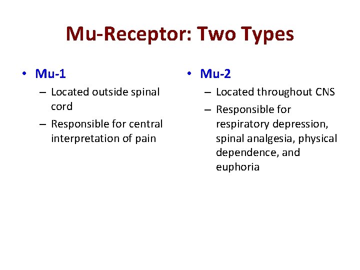 Mu-Receptor: Two Types • Mu-1 – Located outside spinal cord – Responsible for central