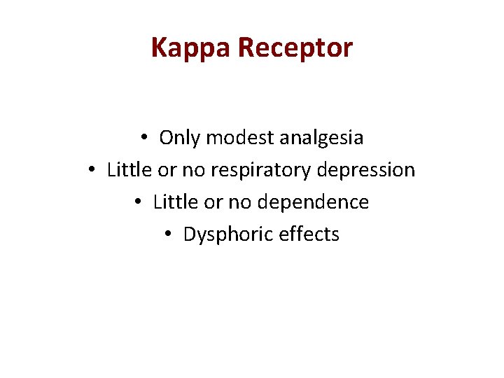 Kappa Receptor • Only modest analgesia • Little or no respiratory depression • Little