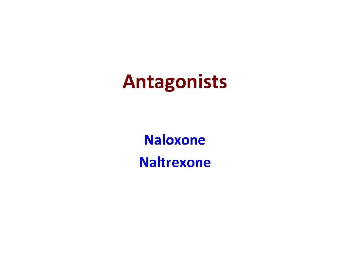 Antagonists Naloxone Naltrexone 