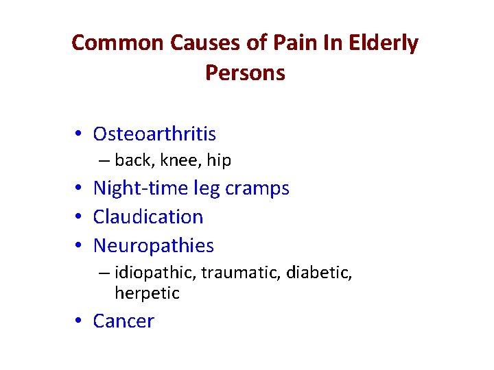 Common Causes of Pain In Elderly Persons • Osteoarthritis – back, knee, hip •