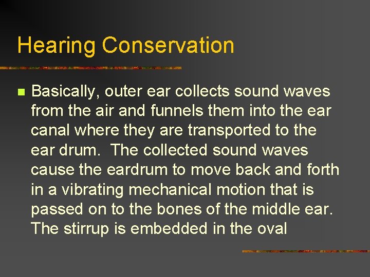 Hearing Conservation n Basically, outer ear collects sound waves from the air and funnels