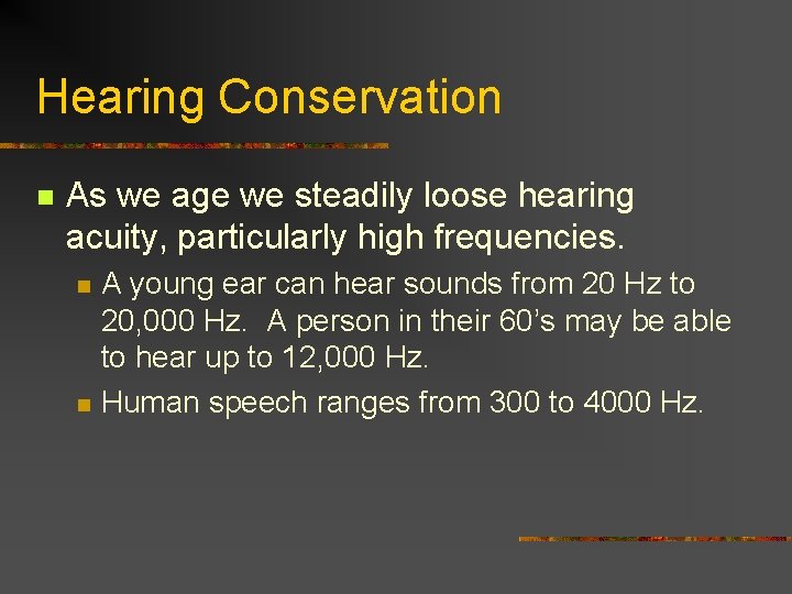 Hearing Conservation n As we age we steadily loose hearing acuity, particularly high frequencies.