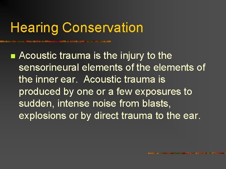 Hearing Conservation n Acoustic trauma is the injury to the sensorineural elements of the