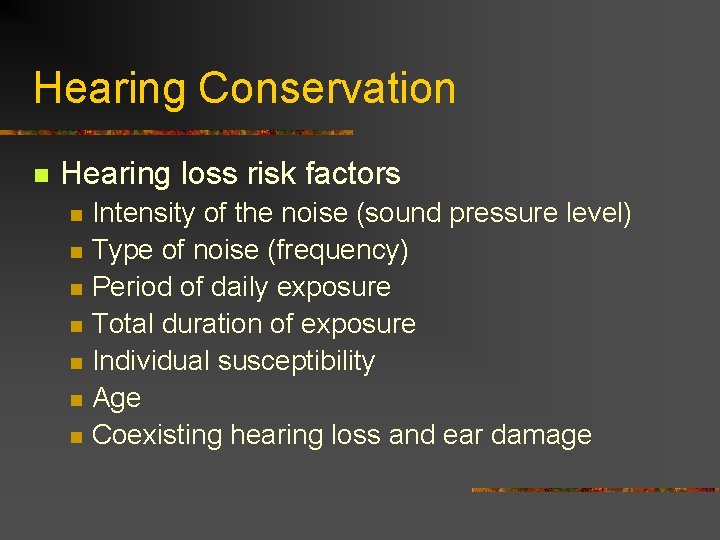 Hearing Conservation n Hearing loss risk factors n n n n Intensity of the