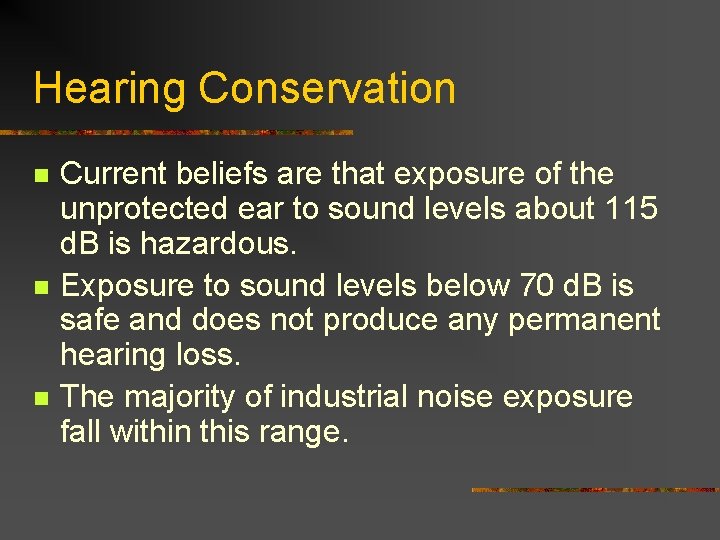 Hearing Conservation n Current beliefs are that exposure of the unprotected ear to sound