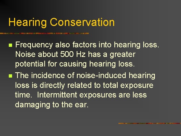 Hearing Conservation n n Frequency also factors into hearing loss. Noise about 500 Hz