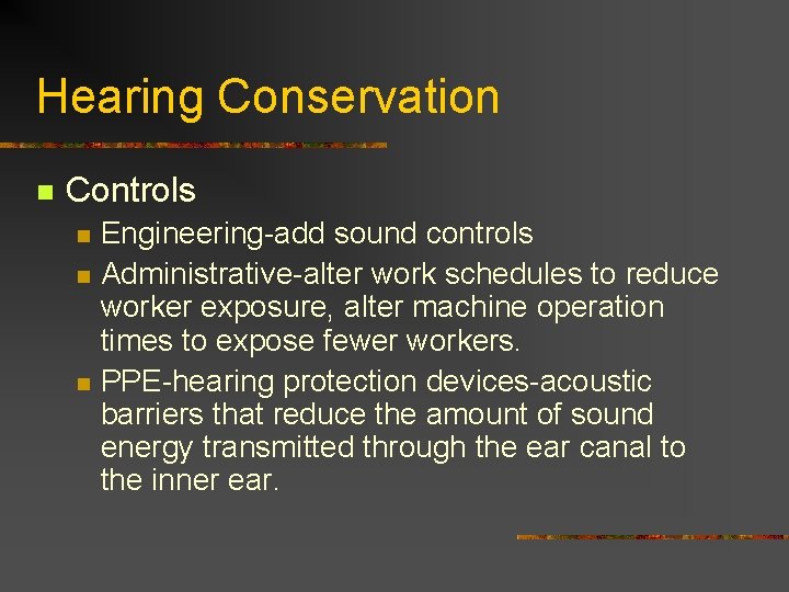Hearing Conservation n Controls n n n Engineering-add sound controls Administrative-alter work schedules to