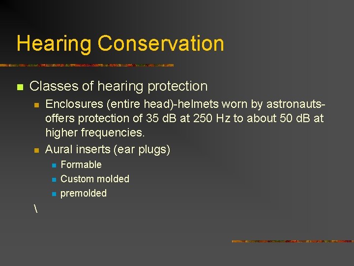 Hearing Conservation n Classes of hearing protection n n Enclosures (entire head)-helmets worn by