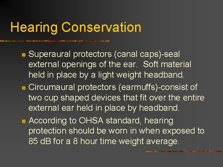 Hearing Conservation n Superaural protectors (canal caps)-seal external openings of the ear. Soft material