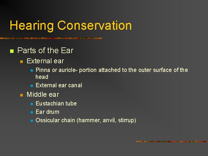 Hearing Conservation n Parts of the Ear n External ear n n n Pinna