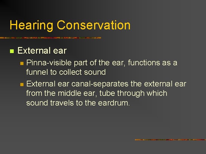 Hearing Conservation n External ear n n Pinna-visible part of the ear, functions as