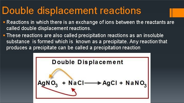 Double displacement reactions Reactions in which there is an exchange of ions between the