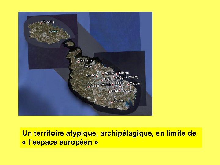 Un territoire atypique, archipélagique, en limite de « l’espace européen » 