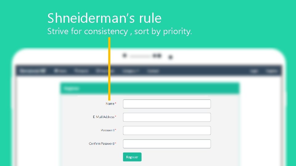 Shneiderman’s rule Strive for consistency , sort by priority. 8 