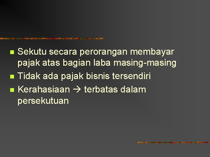 n n n Sekutu secara perorangan membayar pajak atas bagian laba masing-masing Tidak ada