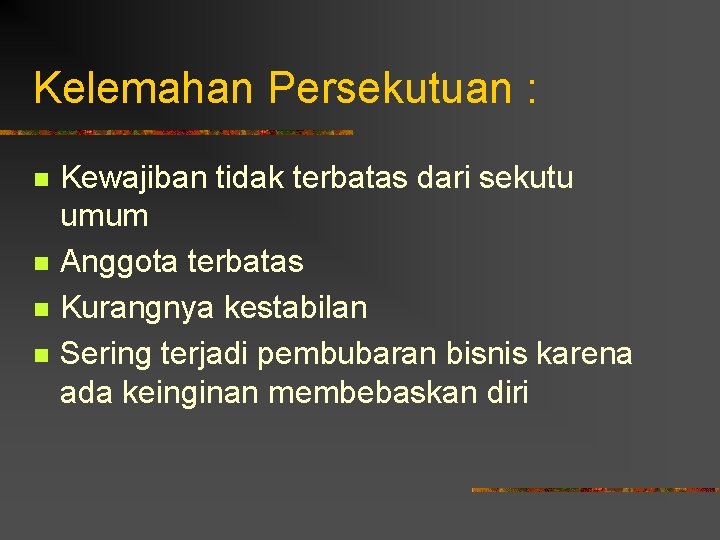 Kelemahan Persekutuan : n n Kewajiban tidak terbatas dari sekutu umum Anggota terbatas Kurangnya